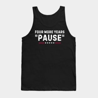 Four More Years Pause Funny Biden Quote Tank Top
